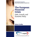 The European Financial Crisis: Debt, Growth, and Economic Policy - Paperback