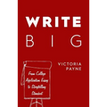 Write Big: From College Application Essay to Storytelling Standout - Paperback