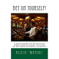 Bet On Yourself!: A Mini Guide To Activating Your Inner Casino To Cash In On Your External Jackpots - Paperback