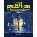 Lost Civilizations: The Secret Histories and Suppressed Technologies of the Ancients - Paperback