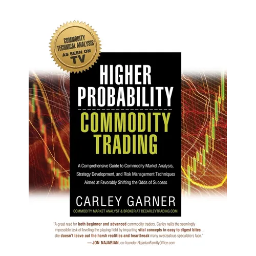 Higher Probability Commodity Trading: A Comprehensive Guide to Commodity Market Analysis, Strategy Development, and Risk Management Techniques Aimed a - Paperback