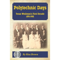 Polytechnic Days: Texas Wesleyan's First Decade 1891-1901 - Paperback