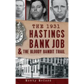 The 1931 Hastings Bank Job & the Bloody Bandit Trail - Hardcover