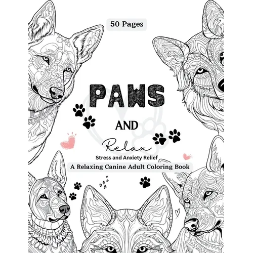 PAWS and Relax: A Relaxing Canine Adult Coloring Book - Paperback