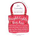 Bright Lights, Big Ass: A Self-Indulgent, Surly, Ex-Sorority Girl's Guide to Why it Often Sucks in the City, or Who are These Idiots and Why Do They A - Paperback