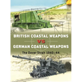 British Coastal Weapons Vs German Coastal Weapons: The Dover Strait 1940-44 - Paperback