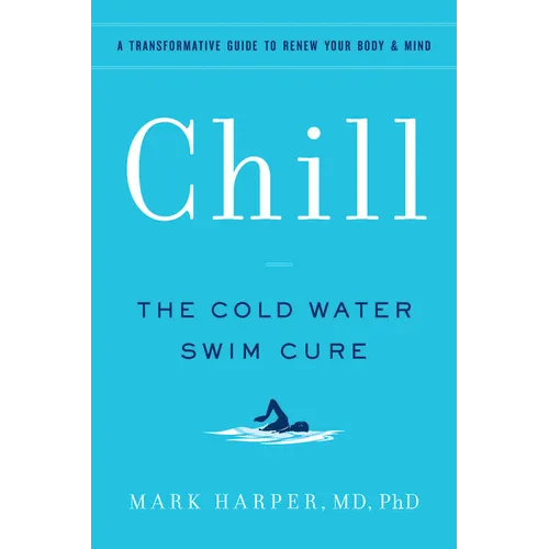 Chill: The Cold Water Swim Cure - A Transformative Guide to Renew Your Body and Mind - Paperback