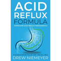 Acid Reflux Formula: Overcome Acid Reflux Permanently - Paperback