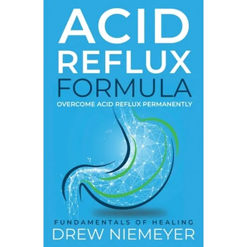 Acid Reflux Formula: Overcome Acid Reflux Permanently - Paperback