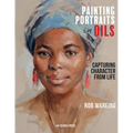 Painting Portraits in Oils: Capturing Character from Life - Hardcover