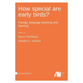 How special are early birds? Foreign language teaching and learning - Hardcover