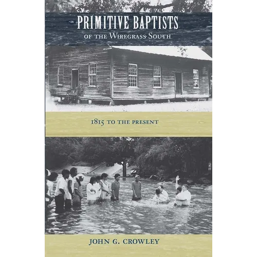 Primitive Baptists of the Wiregrass South: 1815 to the Present - Paperback