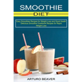 Smoothie Diet: Easy Smoothies Recipes for Weight Loss and Good Health (Delicious Smoothie Cookbook Recipes for Rapid Weight Loss) - Paperback