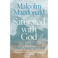 Saturated with God: A Cry for Nation-Changing Revival - Paperback