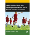 Talent Identification and Development in Youth Soccer: A Guide for Researchers and Practitioners - Paperback