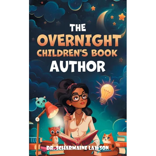 The Overnight Children's Book Author: A Step-By-Step Guide to Designing Your First Children's Book from Planning to Publication Discover How to Write, - Paperback