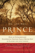 Mr. and Mrs. Prince: How an Extraordinary Eighteenth-Century Family Moved Out of Slavery and Into Legend - Paperback