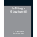 The Mythology Of All Races (Volume VIII) - Paperback