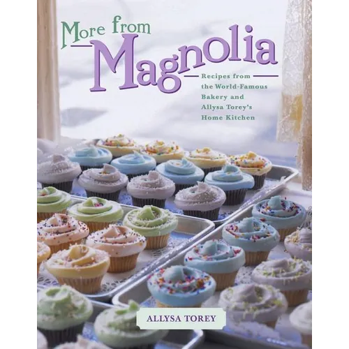 More from Magnolia: Recipes from the World-Famous Bakery and Allysa Torey's Home Kitchen - Hardcover