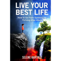 Live Your Best Life: How to Go From Surviving to Thriving After Abuse - Paperback