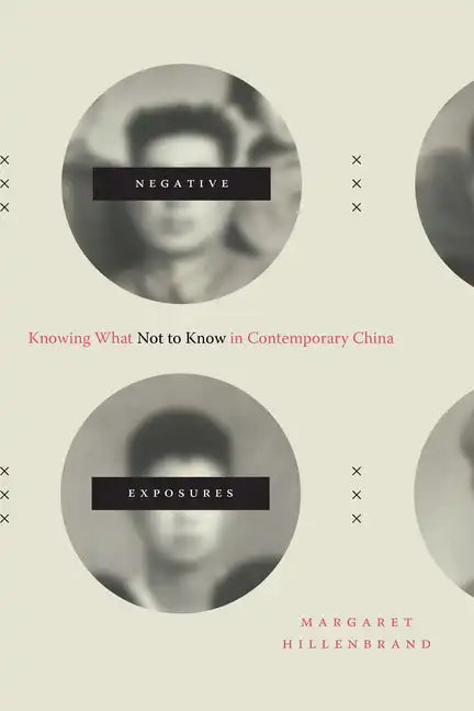 Negative Exposures: Knowing What Not to Know in Contemporary China - Paperback