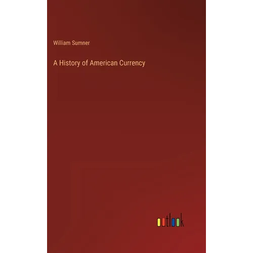 A History of American Currency - Hardcover