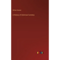 A History of American Currency - Hardcover