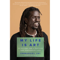 My Life Is Art: 11 Pillars for a Positive and Purposeful Life - Paperback