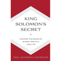 King Solomon's Secret: Discover the Source of Wisdom, Wealth & Long Life - Paperback