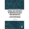Change and Continuity in American Colleges and Universities: Lessons from Nineteenth and Twentieth Century Innovations - Paperback