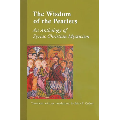 The Wisdom of the Pearlers: An Anthology of Syriac Christian Mysticism Volume 216 - Paperback