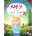 Anna and the Dala Horse: Join Anna as she discovers the history and magic of the Dala Horse - Hardcover