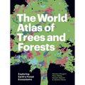 The World Atlas of Trees and Forests: Exploring Earth's Forest Ecosystems - Hardcover