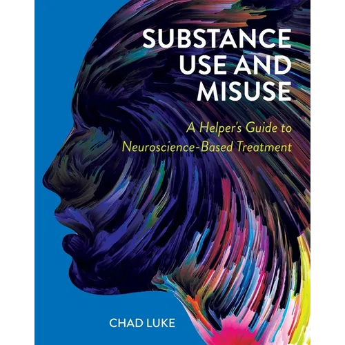 Substance Use and Misuse: A Helper's Guide to Neuroscience-Based Treatment - Paperback