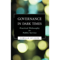 Governance in Dark Times: Practical Philosophy for Public Service - Paperback
