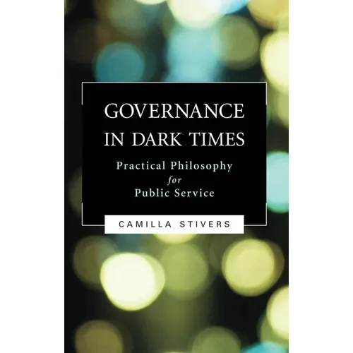 Governance in Dark Times: Practical Philosophy for Public Service - Paperback
