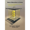 Music Education in Crisis: Practical Strategies in an Era of Budget Cuts - Paperback