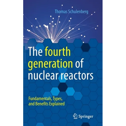 The Fourth Generation of Nuclear Reactors: Fundamentals, Types, and Benefits Explained - Hardcover