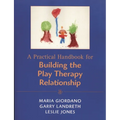 Practical Handbook for Building the Play Therapy Relationship - Paperback