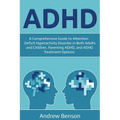 ADHD: A Comprehensive Guide to Attention Deficit Hyperactivity Disorder in Both Adults and Children, Parenting ADHD, and ADHD Treatment Options - Paperback