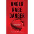 Anger Rage Danger: With God's help I was transformed into a peaceful person - Hardcover