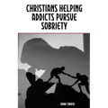 Christians Helping Addicts Pursue Sobriety - Paperback