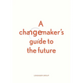 A changemaker's guide to the future - Paperback