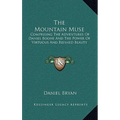 The Mountain Muse: Comprising the Adventures of Daniel Boone and the Power of Virtuous and Refined Beauty - Hardcover