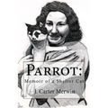 Parrot: Memoir of a Shelter Cat - Paperback