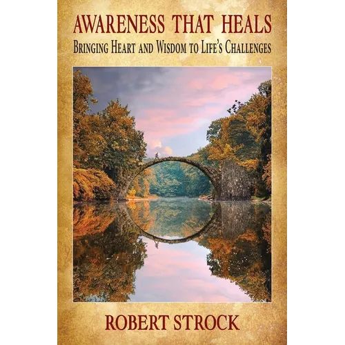 Awareness That Heals: Bringing Heart and Wisdom to Life's Challenges - Paperback