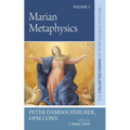 Marian Metaphysics: The Collected Essays of Peter Damian Fehlner, Ofm Conv: Volume 1 - Paperback