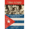 Cubans in Angola: South-South Cooperation and Transfer of Knowledge, 1976-1991 - Paperback