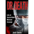 Dr. Death: Life of Serial Killer Michael Swango - Paperback