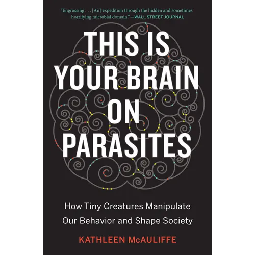 This Is Your Brain on Parasites: How Tiny Creatures Manipulate Our Behavior and Shape Society - Paperback